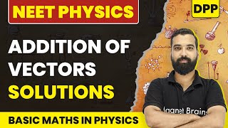 Addition of Vectors (DPP Solutions) | Basic Mathematics Used in Physics | NEET Physics