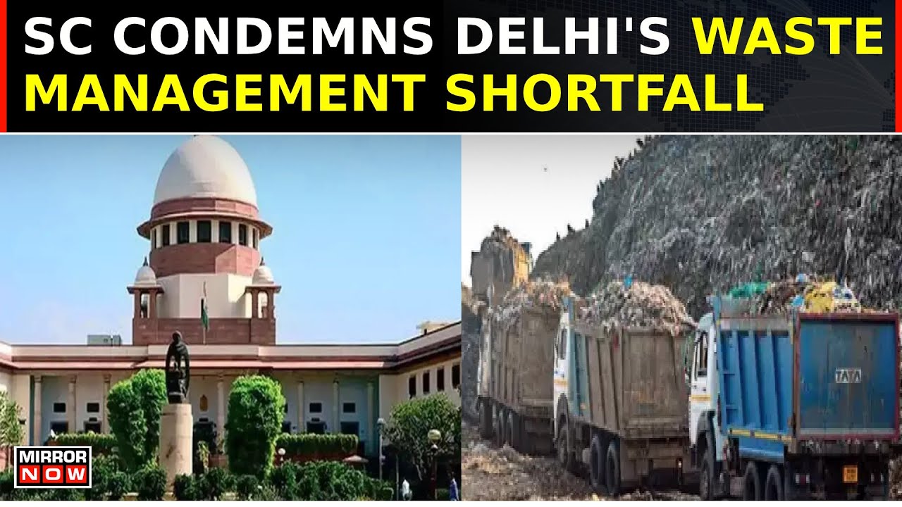 Supreme Court Condemns Delhi's Waste Management Shortfall, Notice Issued To Civic Body | Top News