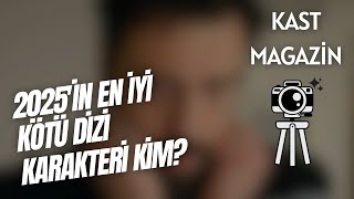 2025İn En İyi̇ Kötü Di̇zi̇ Karakteri̇ Ki̇m? / Kast Magazi̇n