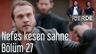 İçerde 27.  - Nefes Kesen Sahne Resimi