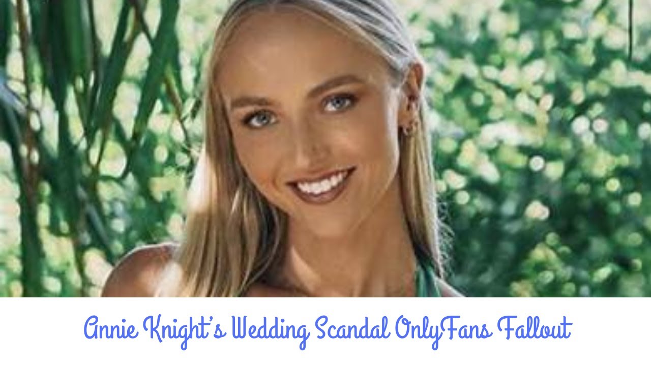 Annie Knight’s Wedding Scandal OnlyFans Fallout YouTube