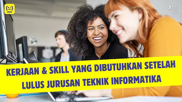 KERJAAN & SKILL YANG DIBUTUHKAN SETELAH LULUS JURUSAN TEKNIK INFORMATIKA