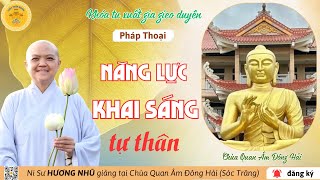 PHÁP THOẠI: NĂNG LỰC KHAI SÁNG TỰ THÂN - NI SƯ HƯƠNG NHŨ thuyết giảng tại chùa QUAN ÂM ĐÔNG HẢI