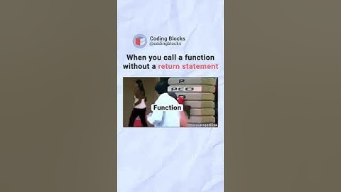 When you call a function without a return statement 😄😁
