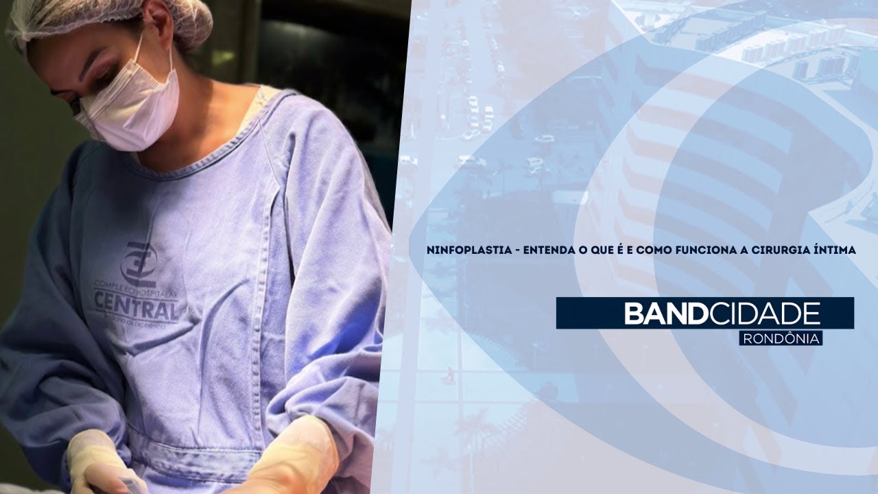 NINFOPLASTIA - ENTENDA O QUE É E COMO FUNCIONA A CIRURGIA ÍNTIMA - YouTube