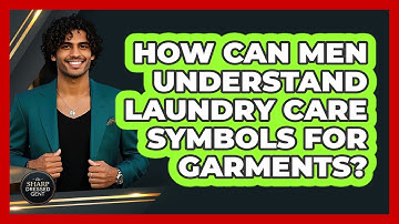 How Can Men Understand Laundry Care Symbols For Garments? - The Sharp Dressed Gent