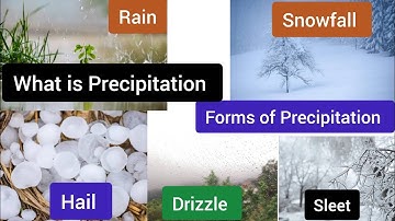 What is precipitation, forms of Precipitation, rain, glaze, sleet, hail, snowfall precipitation 
