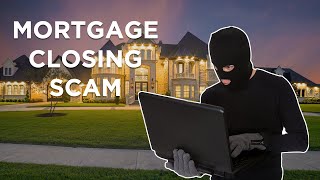 Behind the Mortgage Closing Scam