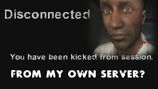 When you get kicked from your own server - 