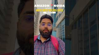 Ye Bhi Meri Hi Galti Hai Amazon Noida Office Interview Process Amazon India Office 2024