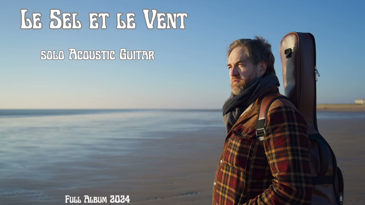 Le Sel et le Vent ( Full album 2024) ~Solo Acoustic Guitar
