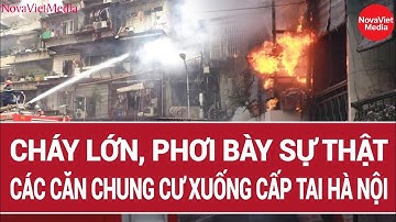 Cháy lớn, cho thấy thực trạng các căn chung cư xuống cấp tại Hà Nội