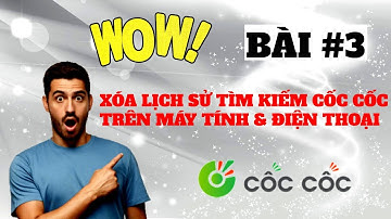 Cách xóa lịch sử Cốc Cốc trên máy tính và điện thoại CHI TIẾT nhất 2021