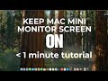 How to keep your Mac mini monitor screen ON (M1, M2, M3, M4)
