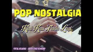 POP NOSTALGIA - Kini Kau Tiada Lagi //Cover Keyboard 2022