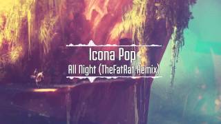 Icona Pop - All Night (TheFatRat Remix)