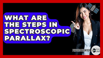 What Are The Steps In Spectroscopic Parallax? - Physics Frontier