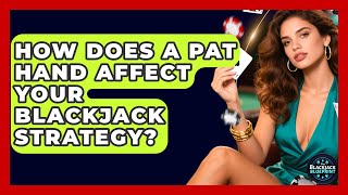 How Does A Pat Hand Affect Your Blackjack Strategy? - The Blackjack Blueprint