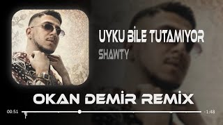 Uyku Bile Tutamıyor - Shawty (Okan Demir Remix)