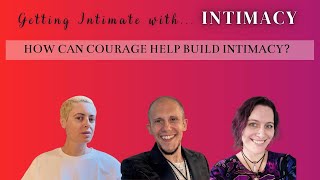 Getting Intimate With Intimacy - Ep. 11 - How can courage help build intimacy?