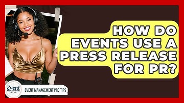 How Do Events Use A Press Release For PR? - Event Management Pro Tips