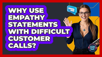 Why Use Empathy Statements With Difficult Customer Calls? - Customer Support Coach