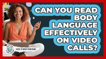 Can You Read Body Language Effectively On Video Calls?