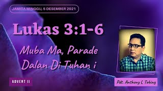 Lukas 3:1-6, Jamita Minggu 5 Desember 2021, Muba Ma, Parade Dalan Di Tuhan i