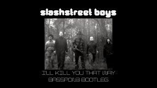 The Slashstreet Boys - Ill Kill You That Way (BassPon3 Bootleg)