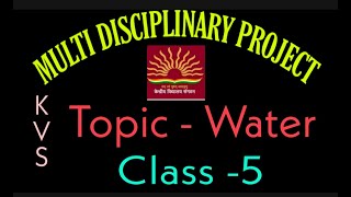 MDP| MULTI DISCIPLINARY PROJECT CLASS 5 | TOPIC WATER | #KVS