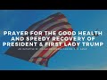 Prayer For the Good Health and Speedy Recovery of President & First Lady Trump
