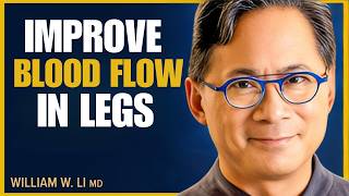 Optimize Your Circulation: Foods & Drinks For Better Blood Flow To Your Feet & Legs | Dr. William Li