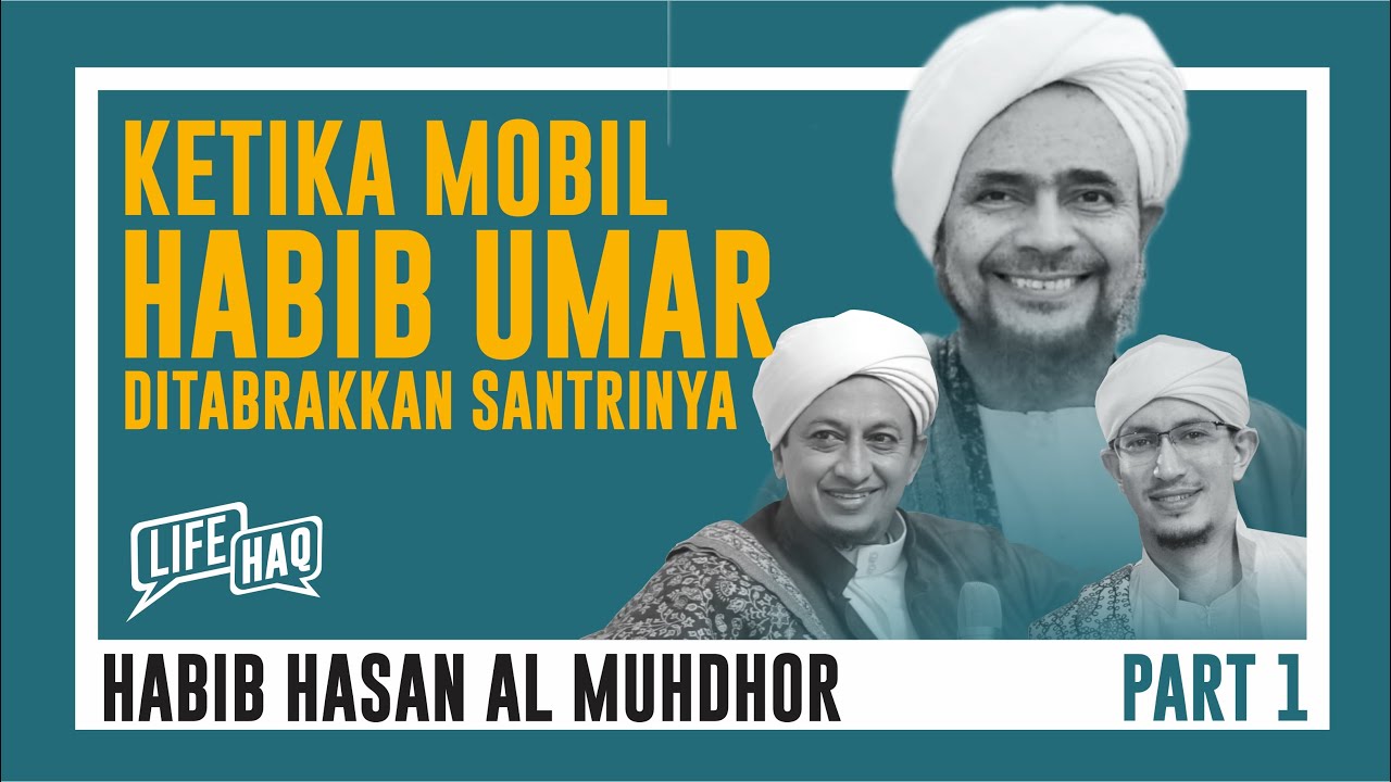 KETIKA MOBIL HABIB UMAR DITABRAKKAN SANTRI BELIAU - Life HAQ Podcast Habib Muhammad bin Anies Shahab