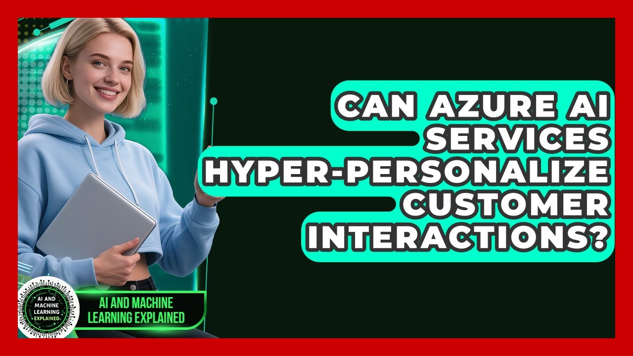Can Azure AI Services Hyper-personalize Customer Interactions? - AI and Machine Learning Explained