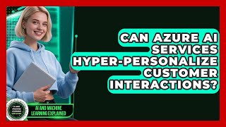 Can Azure AI Services Hyper-personalize Customer Interactions? - AI and Machine Learning Explained