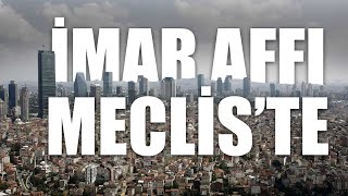 İmar Affı Mecliste... İşte Ayrıntılar...
