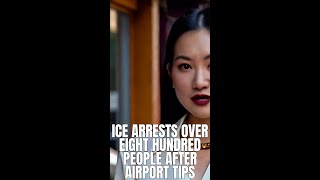 ICE arrests over eight hundred people after airport tips, calls it collaboration.