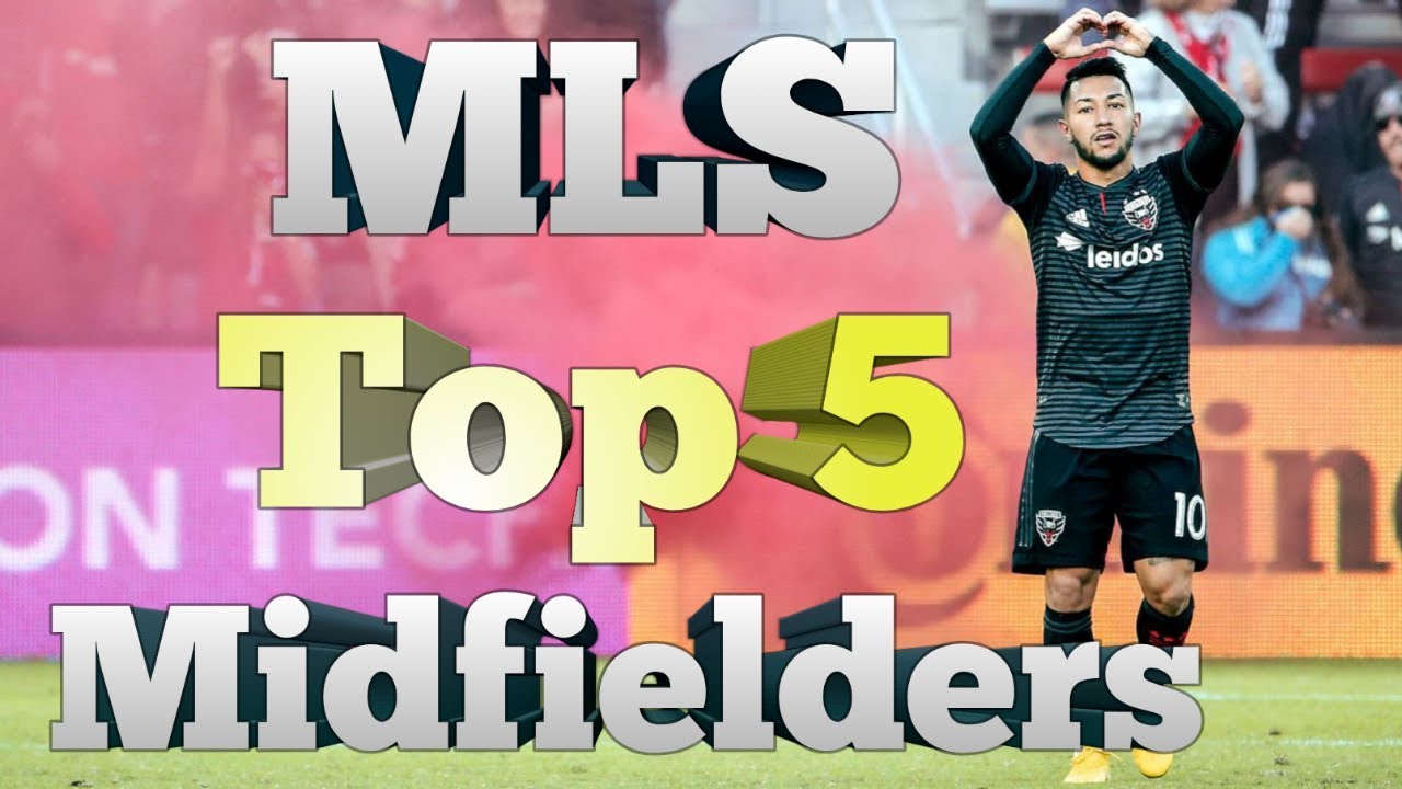 Top 5 Midfield (Maestros) In Major League Soccer (MLS) 2019