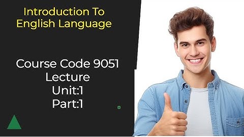 Course Code 9051 Introduction to English Language (Lecture Part 1)