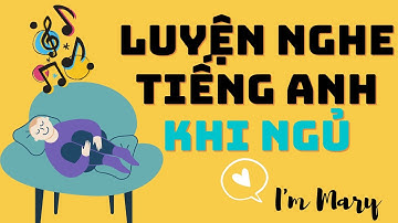 Luyện nghe tiếng anh khi ngủ #1-Cảm âm cho người mới học