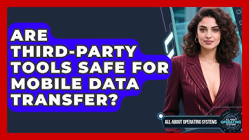 Are Third-party Tools Safe For Mobile Data Transfer? - All About Operating Systems
