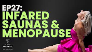 Ep 27: Infrared Saunas & Menopause