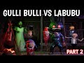 GULLI BULLI VS LABUBU {PART 2} | Gulli Bulli Horror Story | @khoonibabafactory