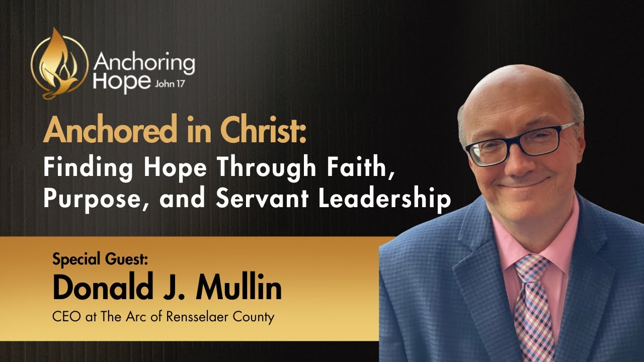 🎙️ Anchoring Hope Podcast | Featuring Don Mullin – Faithful Leadership Anchored in Christ