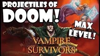 Projectiles of DOOM! We hit Max level! | Vampire Survivors