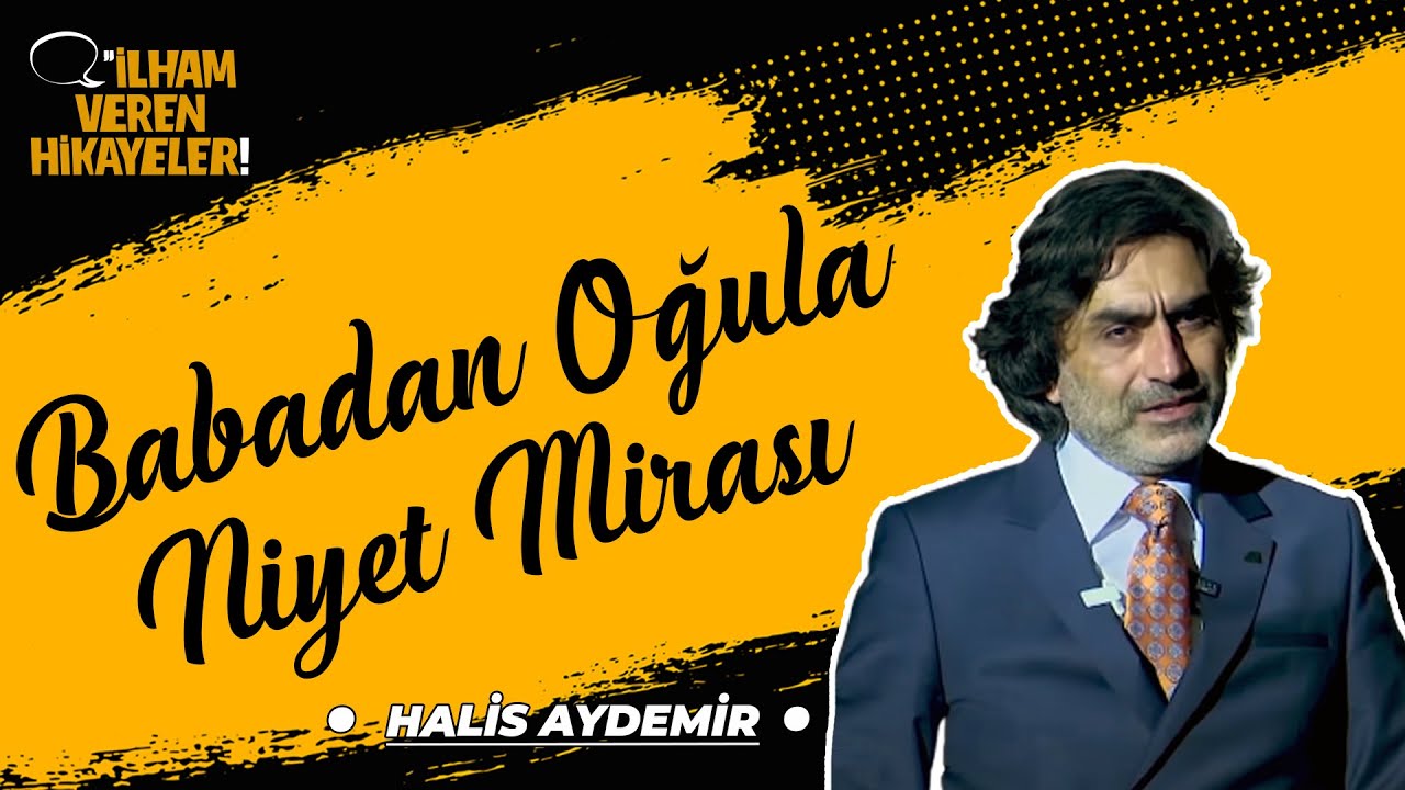 Babadan Oğula Niyet Mirası | Prof. Dr. Halis Aydemir | İlham Veren Hikayeler
