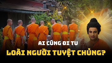 Ai Cũng Đi Tu, Loài Người Có Tuyệt Chủng Không?