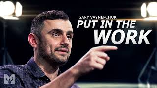 PUT IN THE WORK - Best Motivational Speech Video (Featuring Gary Vaynerchuk)
