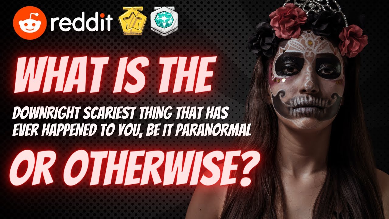 What is the downright SCARIEST thing that has ever happened to you, be