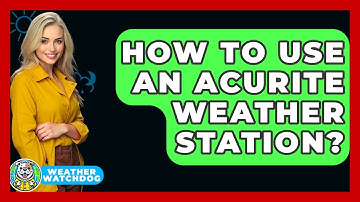 How To Use An AcuRite Weather Station? - Weather Watchdog
